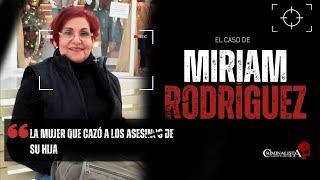 El caso de Miriam Rodriguez | Criminalista Nocturno