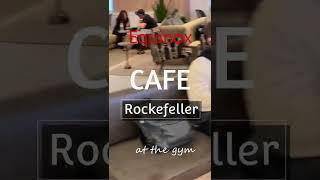 Equinox Cafe at Rockefeller Plaza, on the Gym Floor.