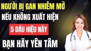 Người bị gan nhiễm mỡ nếu không có 5 dấu hiệu này - bạn có thể yên tâm