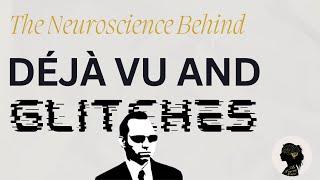 The Neuroscience Behind Deja Vu and Glitches | The Neuro Nerd