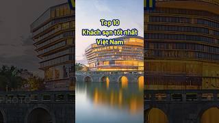 Top 10 Khách sạn tốt nhất Việt Nam | Bạch Hoàng Travel  #travel #tourism #dulich #hotel