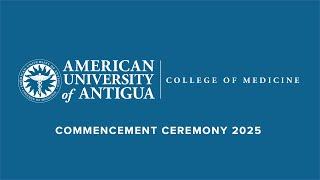 American University of Antigua College of Medicine 2025 Commencement Ceremony