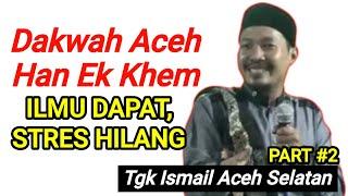 #PART 2 | Dakwah Aceh Terbaru 2024 | Tgk Ismail Aceh Selatan