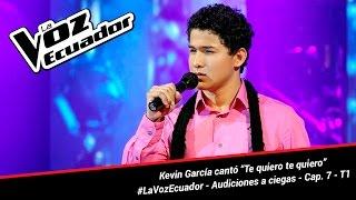 Kevin García cantó “Te quiero te quiero” - La Voz Ecuador - Audiciones a ciegas - Cap. 7 - T1