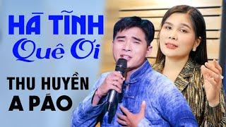 HÀ TĨNH QUÊ ƠI, TÌM EM CÂU VÍ SÔNG LAM - A Páo ft NSƯT Bùi Thu Huyền - Dân ca xứ Nghệ triệu người mê