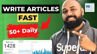 How To Write Content Fast For Blog & Websites [ 50 Articles Daily ]