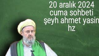 20 aralık 2024 cuma sohbeti Şeyh Ahmet Yasin Hz