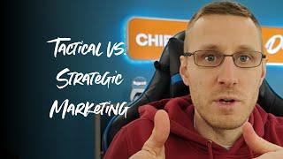 Tactical vs. Strategic Marketing: The Difference