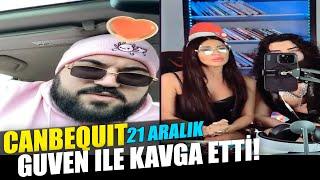 CanbeQuit - "GÜVENİN ARKADAŞI İLE KAVGA ETTİ" 21 Aralık