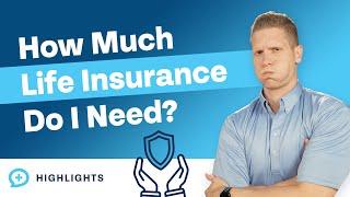 How Much Life Insurance Do You Actually Need?