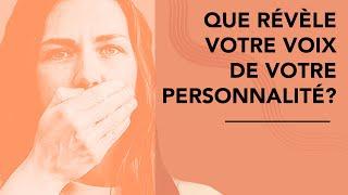 Que révèle votre VOIX de votre PERSONNALITE ?