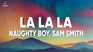 Naughty Boy - La la la ft. Sam Smith (Lyrics)