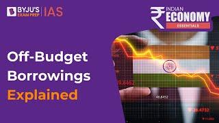 What are Off-Budget Borrowings? | Economy Current Affairs for UPSC CSE 2023