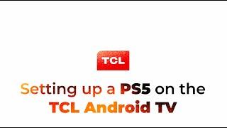 How to set up a PS5 on a TCL Android TV