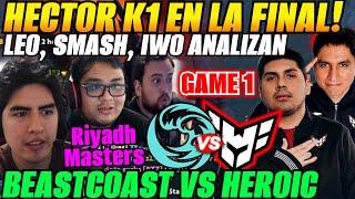 LEO y SMASH analizan a HECTOR K1 en la FINAL!HEROIC vs BEASTCOAST Game1 Final Upper Riyadh Masters