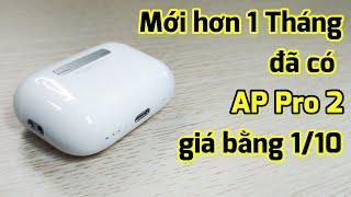 Review Tai nghe AP Pro 2 đầu tiên giá 539k : Không gì các pháp sư phương Bắc không làm được