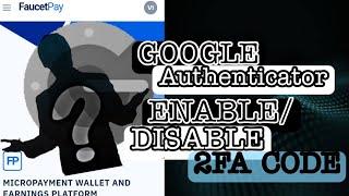 HOW TO ENABLE/ DISABLE 2FA CODE FROM AUTOFAUCET || GOOGLE AUTHENTICATOR SETUP||