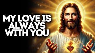 My Love Is Always With You | God Says | God Message Today | Gods Message Now | God Message | God Say