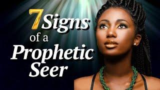 7 Signs of a Prophetic Seer!