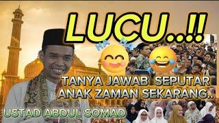 LUCU...TANYA JAWAB SEPUTAR ANAK ZAMAN SEKARANG, USTAD ABDUL SOMAD #ustadabdulsomad #ceramah #nasehat