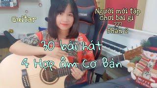 [Guitar Cơ Bản] Chinh Phục 30 Bài Hát Đơn Giản Cho Người Mới Tập = 4 Hợp Âm Dễ - Điệu Ballad và Blue