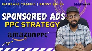 Amazon Sponsored Ads & PPC Strategy | How to Increase Traffic | Boost Sales on Amazon 2023