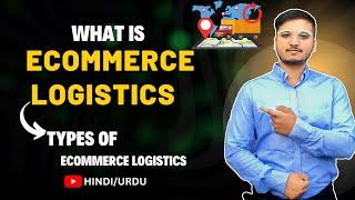 Explained Ecommerce Logistics & Types of E-commerce Logistics - Urdu / Hindi
