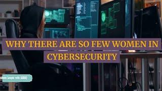 Why There are so Few Women in Cybersecurity ?