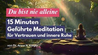 15 Minuten geführte Meditation für Vertrauen und innere Ruhe: Du bist nie alleine