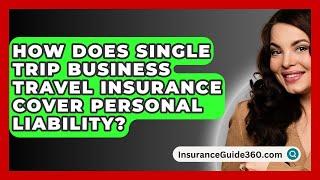 How Does Single Trip Business Travel Insurance Cover Personal Liability? -  InsuranceGuide360.com