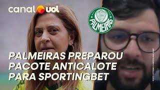 PALMEIRAS AGUARDA 'SIM' DE PACOTE ANTICALOTE PARA ACORDO COM SPORTINGBET; LAVIERI CONTA BASTIDORES