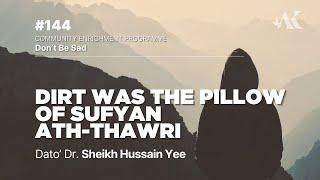 #144 - Dirt was The Pillow of Sufyan ath-Thawri | Don't Be Sad | Dato' Dr. Sheikh Hussain Yee