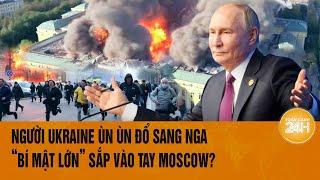 Thế giới nóng nhất 24H 2/11: Người Ukraine ùn ùn đổ sang Nga, “bí mật lớn” sắp vào tay Moscow?