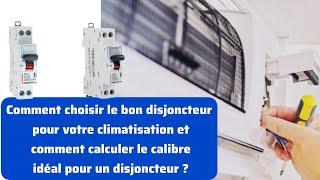 Comment choisir le bon disjoncteur pour votre climatisation, calculer le calibre idéal disjoncteur ?