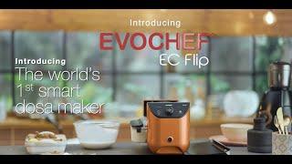 Presenting EVOCHEF’s EC Flip, the world's first fully automatic dosa maker