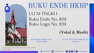 BUKU ENDE HKBP  No. 839 Buku Logu No. 839  ULI NI TINGKI I  (Vokal & Musik)