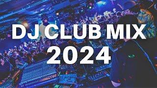 DJ CLUB MIX 2024 -  Best Remixes and Mashups of Popular Songs 2024 -  Party Music Club Mix 2024