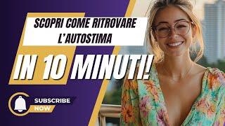 Scopri Come Trovare e Coltivare la Tua Autostima! - Crescita Personale e Successo