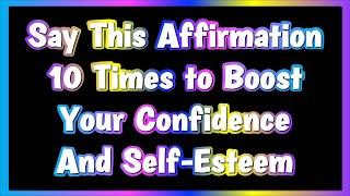 Repeat this Positive Affirmation 10 Times to Boost Confidence and Self-Esteem