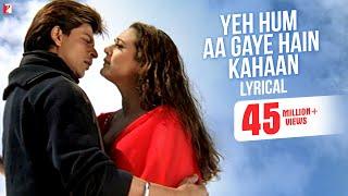 Lyrical: Yeh Hum Aa Gaye Hain Kahaan Song with Lyrics | Veer-Zaara | Shah Rukh Khan | Javed Akhtar