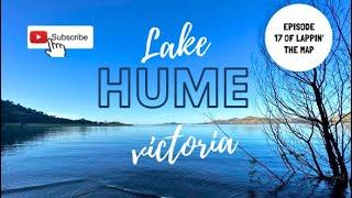 EP 17 - LAPPIN’ THE MAP! LAKE HUME FREE CAMPING 