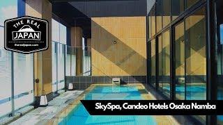 SkySpa, Candeo Hotels Osaka Namba | The Real Japan | HD