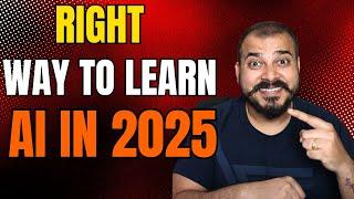 Right Way To Learn AI In 2025