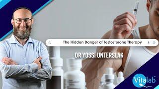 The Hidden Danger of Testosterone Therapy-Dr Yossi Unterslak