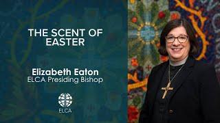 The scent of Easter | Presiding Bishop Elizabeth Eaton | Easter 2025