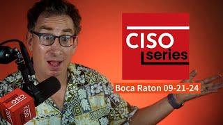 PREVIEW: CISO Series Podcast LIVE in Boca Raton, FL 9-21-24