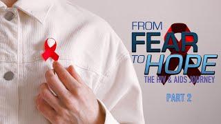 From Fear to Hope: The HIV & AIDS Journey Documentary | Part 2