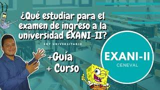  Qué Estudiar para el Examen de Ingreso a la Licenciatura - EXANI-II 2021 + Guía de Estudio + Curso