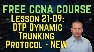 Free CCNA 200-301 Course 21-09: DTP Dynamic Trunking Protocol   NEW