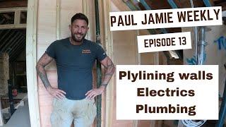 Paul Jamie weekly 13, Ply lining stud walls, Electrics, Plumbing